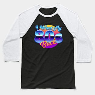 I Want My 80s Back Baseball T-Shirt